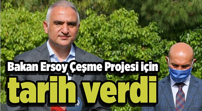 Bakan Ersoy Çeşme Projesi için tarih verdi