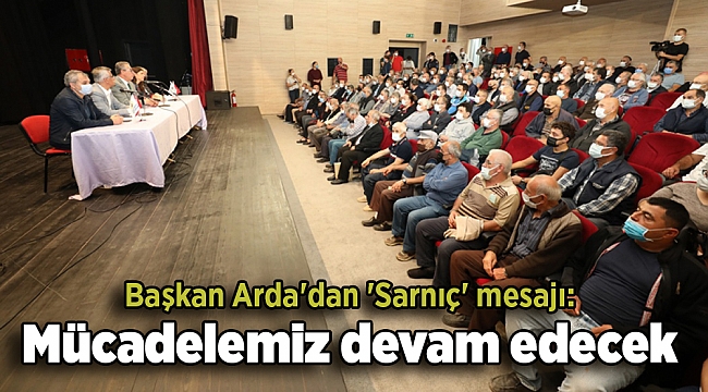 Başkan Arda'dan 'Sarnıç' mesajı: Mücadelemiz devam edecek