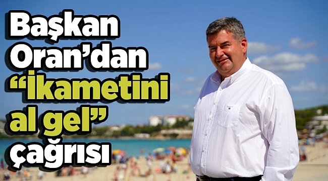 Başkan Oran’dan “İkametini al gel” çağrısı