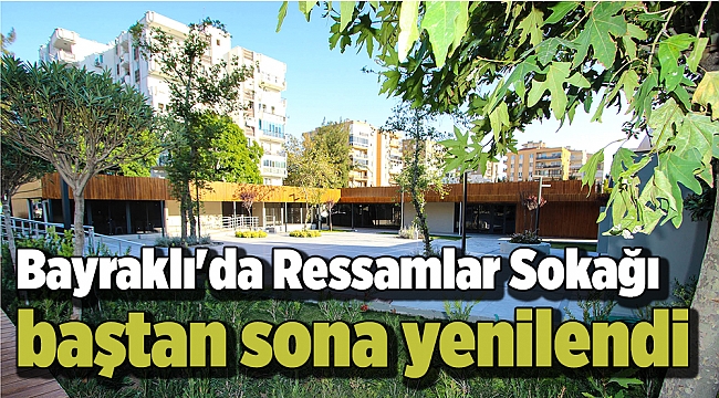 Bayraklı'da Ressamlar Sokağı baştan sona yenilendi
