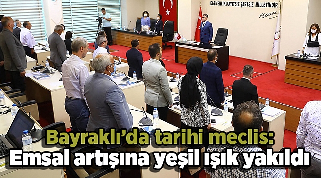 Bayraklı’da tarihi meclis: Emsal artışına yeşil ışık yakıldı