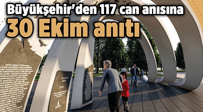 Büyükşehir'den 117 can anısına 30 Ekim anıtı