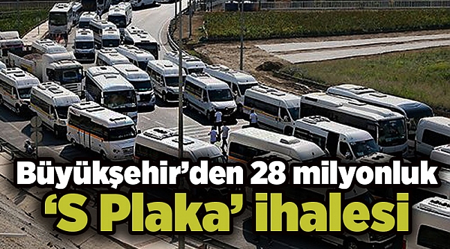 Büyükşehir’den 28 milyonluk ‘S Plaka’ ihalesi