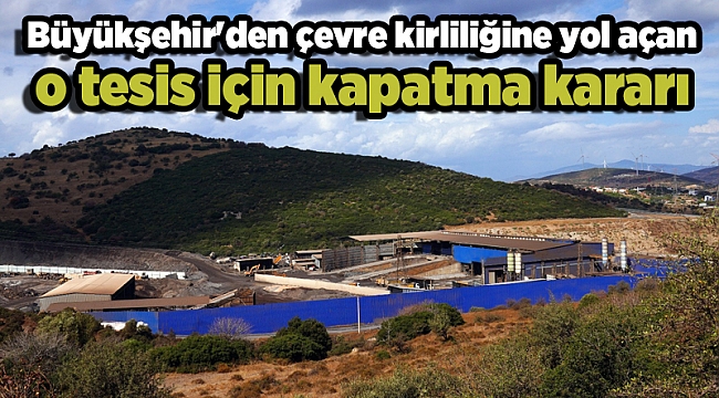 Büyükşehir'den çevre kirliliğine yol açan o tesis için kapatma kararı