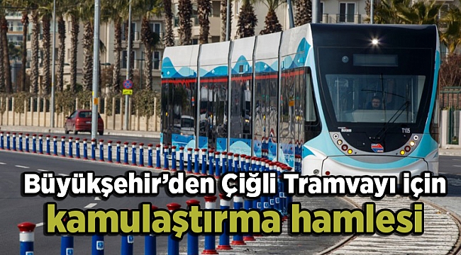 Büyükşehir’den Çiğli Tramvayı için kamulaştırma hamlesi