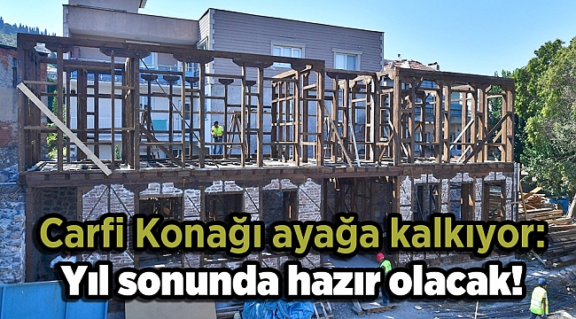Carfi Konağı ayağa kalkıyor: Yıl sonunda hazır olacak!