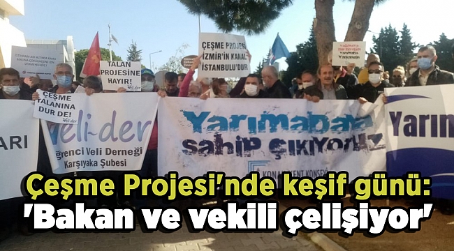 Çeşme Projesi'nde keşif günü: 'Bakan ve vekili çelişiyor'