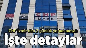 CHP İzmir’den 2 günlük yoğun mesai: İşte detaylar