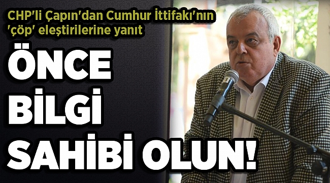 CHP'li Çapın'dan Cumhur İttifakı'nın 'çöp' eleştirilerine yanıt