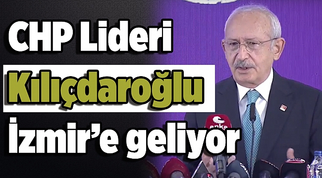 CHP Lideri İzmir’e geliyor