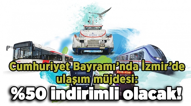 Cumhuriyet Bayramı’nda İzmir’de ulaşım yüzde 50 indirimli