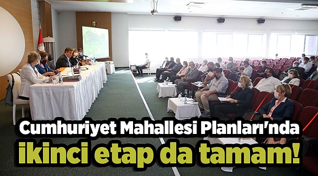 Cumhuriyet Mahallesi Planları'nda ikinci etap da tamam!