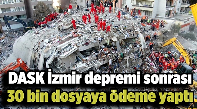 DASK İzmir depremi sonrası 30 bin dosyaya ödeme yaptı