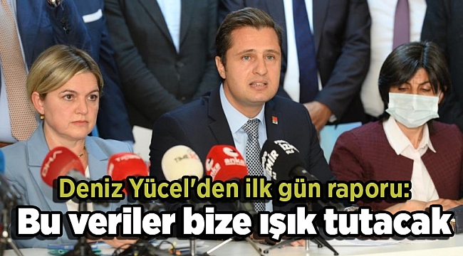 Deniz Yücel'den ilk gün raporu: Bu veriler bize ışık tutacak