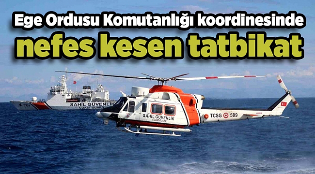 Ege Ordusu Komutanlığı koordinesinde nefes kesen tatbikat