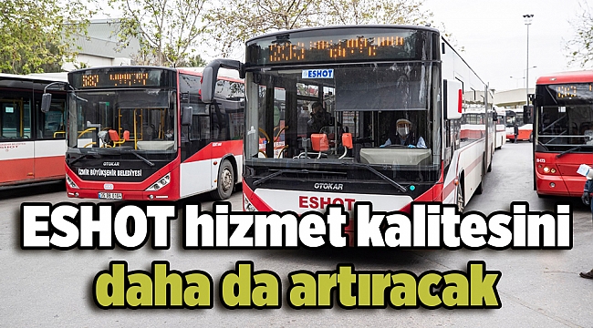 ESHOT hizmet kalitesini daha da artıracak