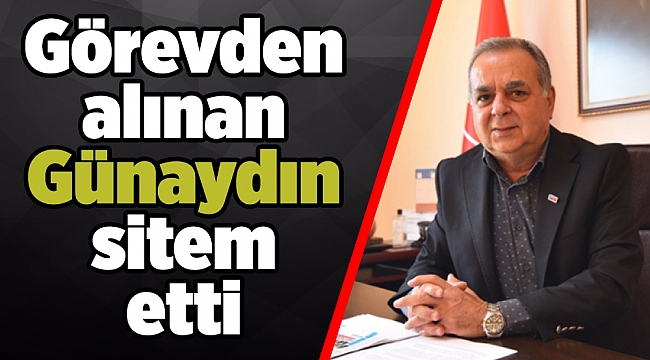 Görevden alınan Günaydın sitem etti