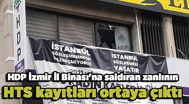 HDP İzmir İl Binası'na saldıran zanlının HTS kayıtları ortaya çıktı