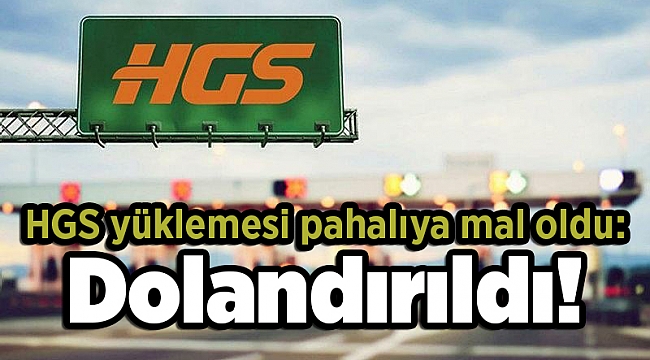 HGS yüklemesi pahalıya mal oldu: Dolandırıldı!