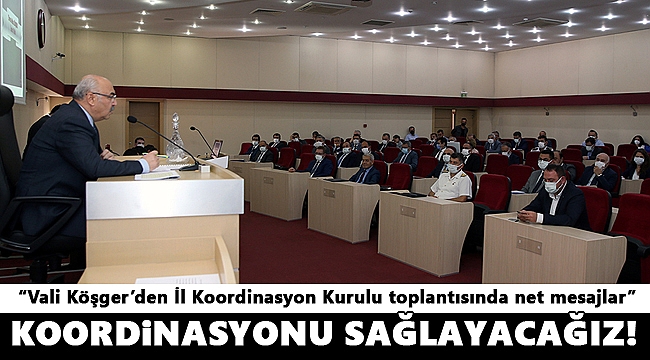 İl Koordinasyon Kurulu, Vali Yavuz Selim Köşger Başkanlığında Toplandı