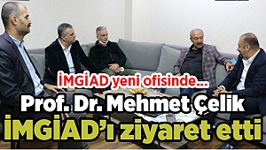 İMGİAD yeni ofisinde Prof. Dr. Mehmet Çelik İMGİAD'ı ziyaret etti