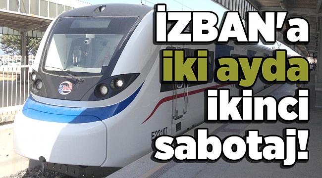İZBAN'a iki ayda ikinci sabotaj!