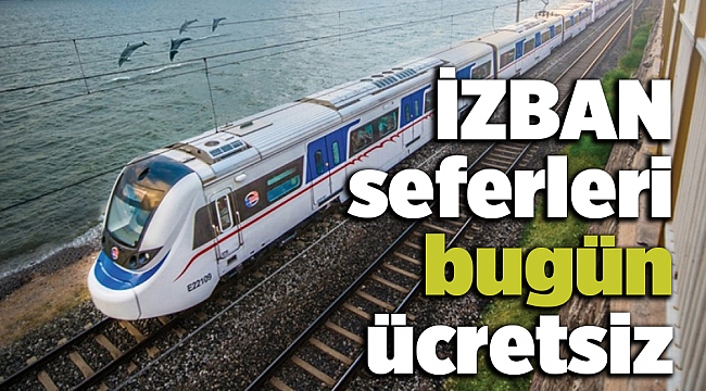 İZBAN seferleri bugün ücretsiz