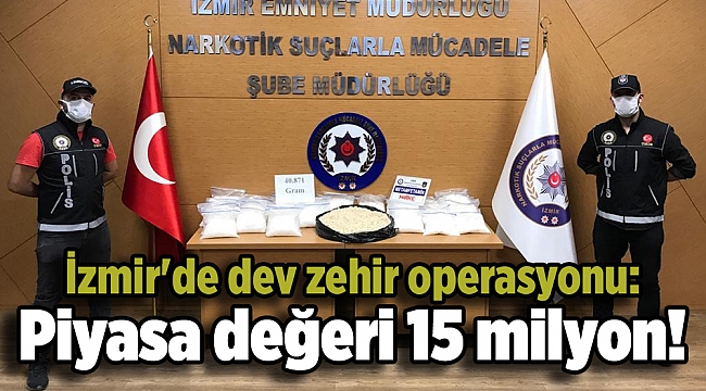 İzmir'de dev zehir operasyonu: Piyasa değeri 15 milyon!