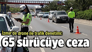 İzmir'de drone ile trafik denetimi: 65 sürücüye ceza