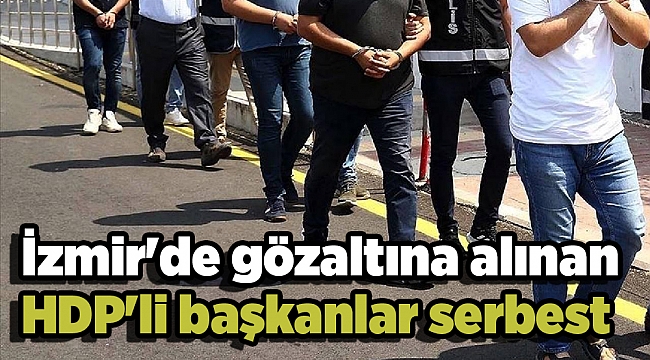 İzmir'de gözaltına alınan HDP'li başkanlar serbest