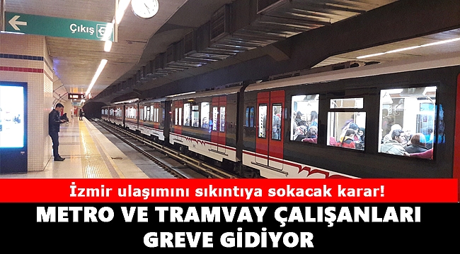 İzmir'de metro ve tramvay greve gidiyor!