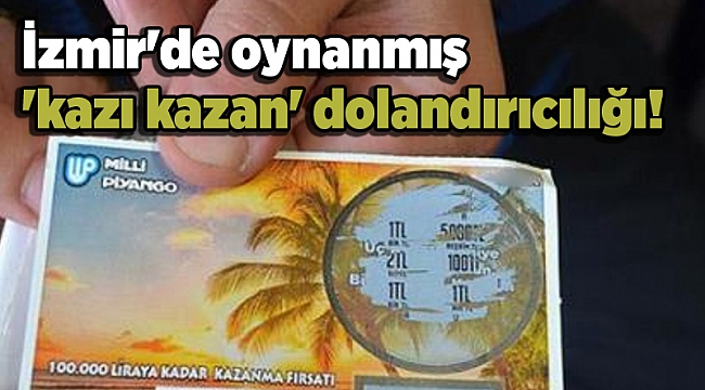 İzmir'de oynanmış 'kazı kazan' dolandırıcılığı!
