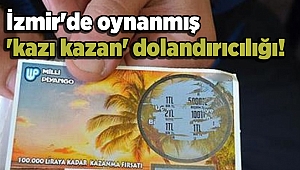 İzmir'de oynanmış 'kazı kazan' dolandırıcılığı!