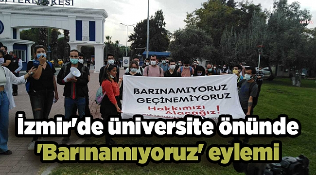 İzmir'de üniversite önünde 'Barınamıyoruz' eylemi