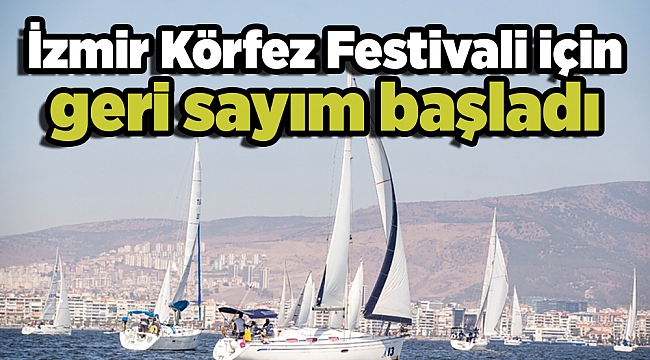 İzmir Körfez Festivali için geri sayım başladı