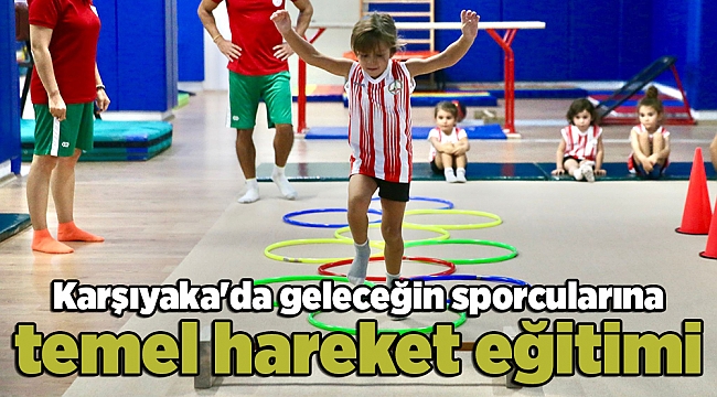Karşıyaka'da geleceğin sporcularına temel hareket eğitimi