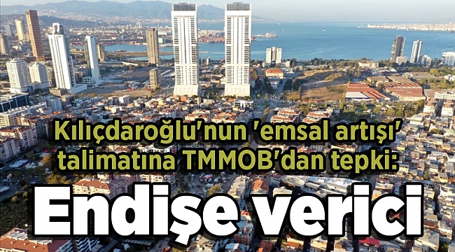 Kılıçdaroğlu'nun 'emsal artışı' talimatına TMMOB'dan tepki: Endişe verici