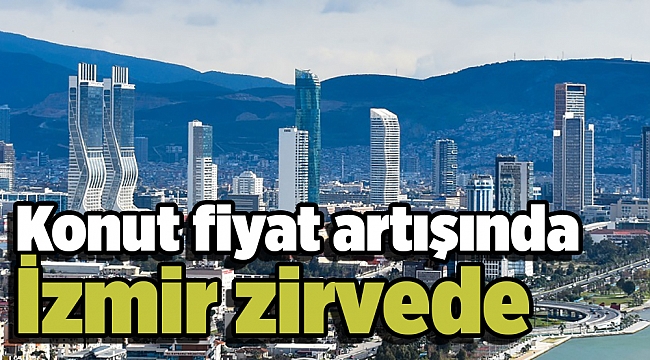 Konut fiyat artışında İzmir zirvede