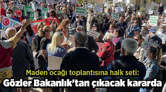 Maden ocağı toplantısına halk seti: Gözler Bakanlık'tan çıkacak kararda
