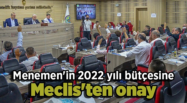 Menemen'in 2022 yılı bütçesine Meclis'ten onay