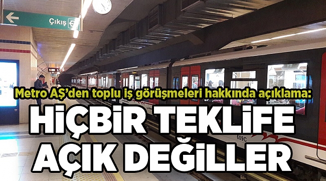 Metro AŞ’den toplu iş görüşmeleri hakkında açıklama