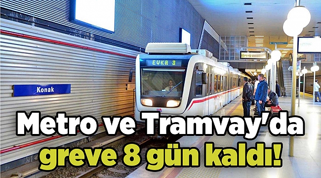 Metro ve Tramvay'da greve 8 gün kaldı!