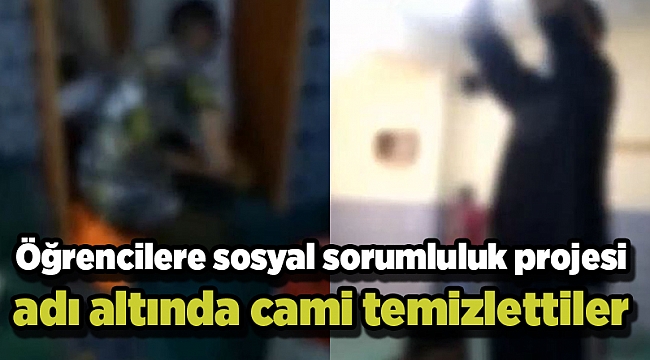 Öğrencilere sosyal sorumluluk projesi adı altında cami temizlettiler