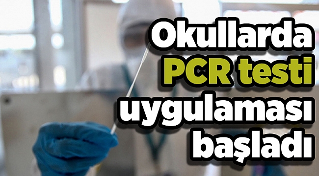 Okullarda PCR testi uygulaması başladı