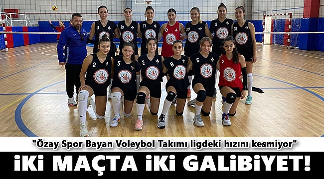 Özay Spor Bayan Voleybol Takımı Hız Kesmiyor: "İki Maçta İki Galibiyet!"