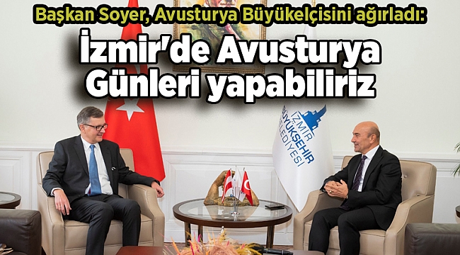 Soyer: İzmir'de Avusturya Günleri yapabiliriz