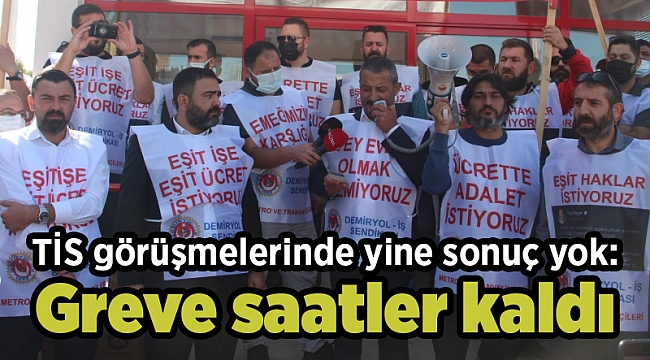 TİS görüşmelerinde yine sonuç yok: Greve saatler kaldı