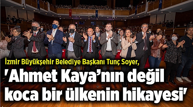 'Ahmet Kaya’nın değil koca bir ülkenin hikayesi'