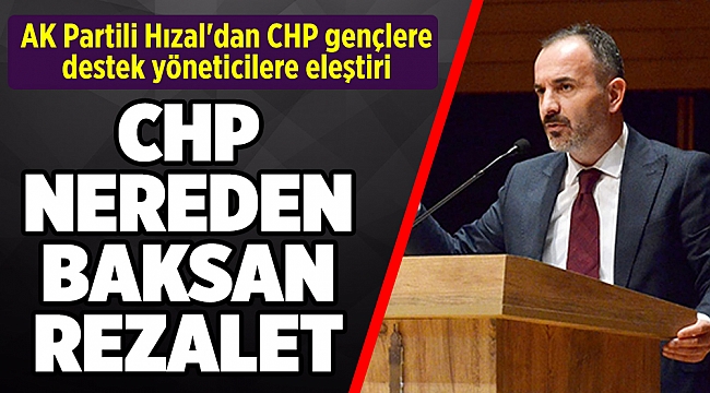 AK Partili Hızal'dan CHP gençlere destek yöneticilere eleştiri