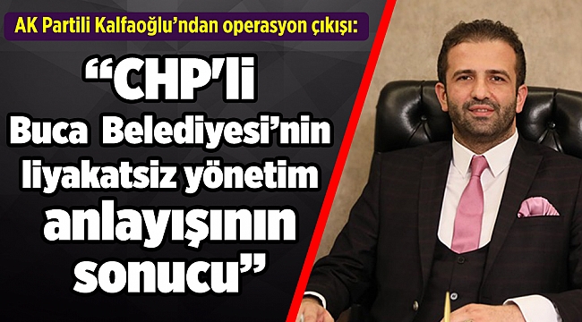 AK Partili Kalfaoğlu’ndan operasyon çıkışı